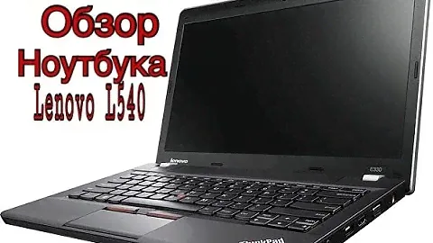 ОБЗОР НОУТБУКА Lenovo L540|Chifir_XXX